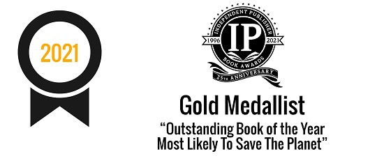 Independent Publisher Book Awards | Gold Medallist – “Outstanding Book of the Year – Most Likely To Save The Planet” (2021)